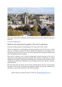 The Centre for the Study of Ethnicity and Citizenship at the University of Bristol is pleased to announce: A one-day symposium on: Ethnicity and educational inequality: The role of aspirations University of Bristol, Bris