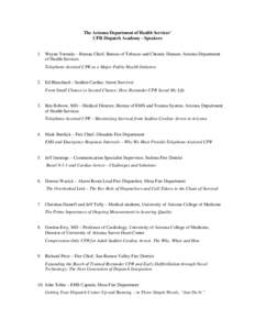The Arizona Department of Health Services’ CPR Dispatch Academy - Speakers 1. Wayne Tormala – Bureau Chief, Bureau of Tobacco and Chronic Disease, Arizona Department of Health Services Telephone-Assisted CPR as a Maj