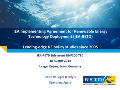 IEA Implementing Agreement for Renewable Energy Technology Deployment (IEA-RETD) Leading-edge RE policy studies since 2005 IEA-RETD Side event UNFCCC-TEC