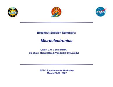 Breakout Session Summary:  Microelectronics Chair: L.M. Cohn (DTRA) Co-chair: Robert Reed (Vanderbilt University)