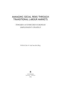 MANAGING SOCIAL RISKS THROUGH TRANSITIONAL LABOUR MARKETS TOWARDS AN ENRICHED EUROPEAN EMPLOYMENT STRATEGY  Erik de Gier & Axel van den Berg