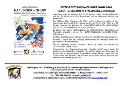 INTER-REGIONALE HAFLINGER SHOW 2016 VomJuli 2016 in ETTELBRÜCK/Luxemburg Luxemburg, eines der kleinsten Haflinger-züchtenden Länder Europas, widmet sich seit fast 50 Jahren, mit großem Engagement und viel Li