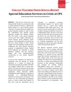 CHICAGO TEACHERS UNION SPECIAL REPORT Special Education Services in Crisis at CPS By the Chicago Teachers Union Research Department CHICAGO -- Over the last several years, the Chicago Public Schools has accelerated a shi