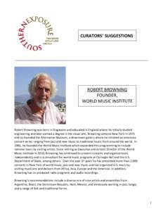 CURATORS’ SUGGESTIONS  ROBERT BROWNING FOUNDER, WORLD MUSIC INSTITUTE