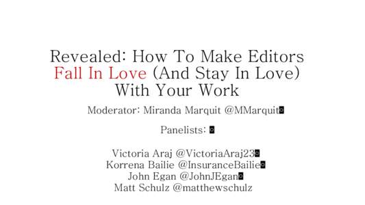 Revealed: How To Make Editors Fall In Love (And Stay In Love) With Your Work Moderator: Miranda Marquit @MMarquit  !