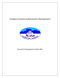 Cardston Tourism and Economic Development  Economic Development Action Plan Economic Development Action Plan