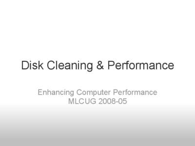 Disk Cleaning & Performance Enhancing Computer Performance MLCUG[removed] Disk performance overview • Disk performance (the speed with which a file is either read/loaded