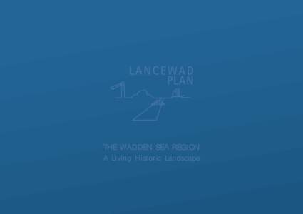 THE WADDEN SEA REGION A Living Historic Landscape Project LancewadPlan[removed]A draft integrated strategy to preserve, maintain and develop the cultural landscape and heritage in the Wadden Sea Region.