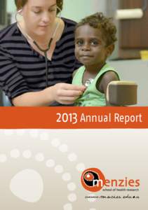 2013 Annual Report  www.m enzies . e du . a u The Menzies School of Health Research was established in 1985 as a body corporate of the Northern Territory