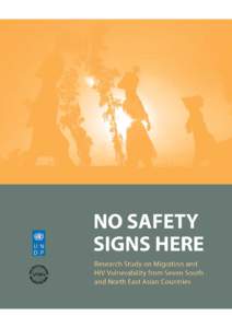 NO SAFETY SIGNS HERE Research Study on Migration and HIV Vulnerability from Seven South and North East Asian Countries This report is based on a study by Asia Pacific Migration Research Network (APMRN) in partnership w