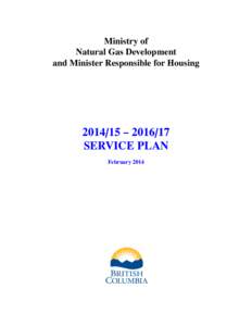 Ministry of Natural Gas Development and Minister Responsible for Housing[removed] – [removed]SERVICE PLAN