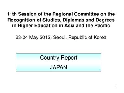 11th Session of the Regional Committee on the Recognition of Studies, Diplomas and Degrees in Higher Education in Asia and the Pacific[removed]May 2012, Seoul, Republic of Korea