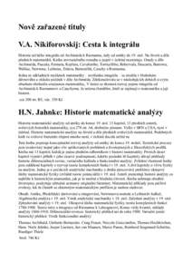 Nově zařazené tituly V.A. Nikiforovskij: Cesta k integrálu Historie určitého integrálu od Archiméda k Riemanna, tedy od antiky do 19. stol. Na životě a díle předních matematiků. Kniha srovnatelného rozsahu