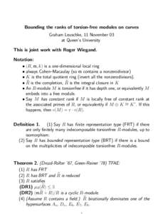 Bounding the ranks of torsion-free modules on curves Graham Leuschke, 11 November 03 at Queen’s University This is joint work with Roger Wiegand. Notation: • (R, m, k) is a one-dimensional local ring