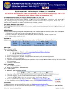 2012 Montana Secretary of State EAS Overview The Electronic Absentee System will be available for the 2012 General Election beginning at 8:00 a.m. on September 21, 2012, through 8:00 p.m. on November 6, 2012 The UNIFORME
