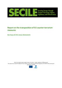 Report on the transposition of EU counter-terrorism measures Ben Hayes & Chris Jones (Statewatch) SECILE: Securing Europe through Counter-Terrorism – Impact, Legitimacy & Effectiveness This project has received funding