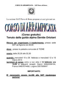 CORSO DI ARRAMPICATA - SAT Pieve di Bono  La sezione SAT Pieve di Bono propone ai soci giovani un (Corso gratuito) Tenuto dalla guida alpina Davide Ortolani