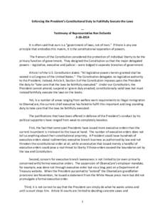 Enforcing the President’s Constitutional Duty to Faithfully Execute the Laws --Testimony of Representative Ron DeSantis[removed]It is often said that ours is a “government of laws, not of men.” If there is any on