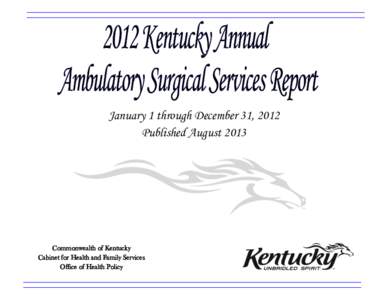 January 1 through December 31, 2012 Published August 2013 Commonwealth of Kentucky Cabinet for Health and Family Services Office of Health Policy