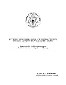 REVIEW OF COMMON PROBLEMS AND BEST PRACTICES IN FEDERAL AGENCIES’ TRAVEL CARD PROGRAMS Inspections and Evaluation Roundtable President’s Council on Integrity and Efficiency  __________________________________________