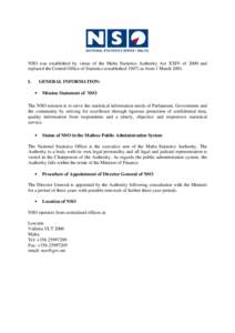 NSO was established by virtue of the Malta Statistics Authority Act XXIV of 2000 and replaced the Central Office of Statistics (established[removed]as from 1 March[removed]I. GENERAL INFORMATION: •