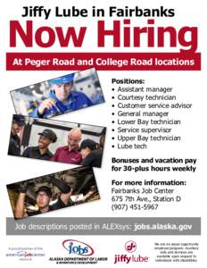 Jiffy Lube in Fairbanks  Now Hiring At Peger Road and College Road locations Positions: •	 Assistant manager