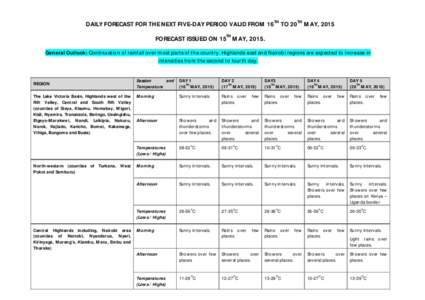 DAILY FORECAST FOR THE NEXT FIVE-DAY PERIOD VALID FROM 16TH TO 20TH MAY, 2015 FORECAST ISSUED ON 15TH MAY, 2015. General Outlook: Continuation of rainfall over most parts of the country. Highlands east and Nairobi region