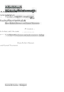 Arbeitsbuch Wirtschaftsinformatik IT-Lexikon, Aufgaben und Lösungen Hans Robert Hansen und Gustaf Neumann  7., völlig neu bearbeitete und stark erweiterte Auflage