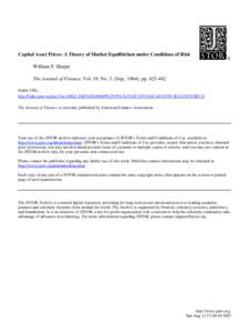 Capital Asset Prices: A Theory of Market Equilibrium under Conditions of Risk William F. Sharpe The Journal of Finance, Vol. 19, No. 3. (Sep., 1964), pp[removed]Stable URL: http://links.jstor.org/sici?sici=[removed]%28