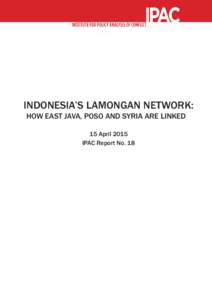 No Need for Panic: Planned and Unplanned Releases of Convicted Extremists in Indonesia ©2013 IPAC  A INDONESIA’S LAMONGAN NETWORK: HOW EAST JAVA, POSO AND SYRIA ARE LINKED
