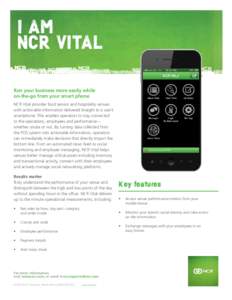 I AM NCR VITAL Run your business more easily while on-the-go from your smart phone NCR Vital provides food service and hospitality venues with actionable information delivered straight to a user’s