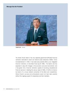 Message from the President  Tadashi Ezaki President The Shoko Chukin Bank is the only Japanese government-affiliated financial institution dedicated to small and medium-sized enterprises (SMEs). Since