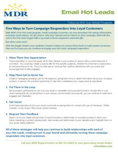 Email Hot Leads Follow Up With Your Hottest Prospects Five Ways to Turn Campaign Responders Into Loyal Customers With MDR’s Free Hot Leads program, email campaign customers can now download full contact information, in