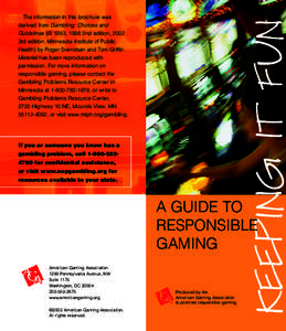 The information in this brochure was derived from Gambling: Choices and Guidelines (© 1993, 1998 2nd edition, 2002 3rd edition; Minnesota Institute of Public Health) by Roger Svendsen and Tom Griffin. Material has been 