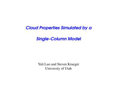 Cloud Properties Simulated by a Single-Column Model Yali Luo and Steven Krueger University of Utah