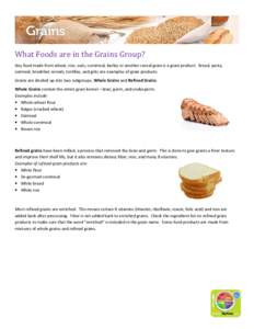 What Foods are in the Grains Group? Any food made from wheat, rice, oats, cornmeal, barley or another cereal grain is a grain product. Bread, pasta, oatmeal, breakfast cereals, tortillas, and grits are examples of grain 