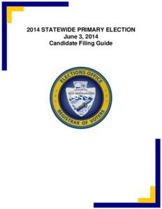 2014 STATEWIDE PRIMARY ELECTION June 3, 2014 Candidate Filing Guide TABLE OF CONTENTS I.