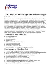 123 Time-Out Advantages and Disadvantages By Judy Arnall Time-out seems to be a popular discipline/punishment method. Parents need to be aware that it has risks for their child and their relationship. Although many paren
