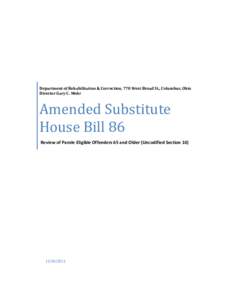 Department of Rehabilitation & Correction, 770 West Broad St., Columbus, Ohio Director Gary C. Mohr Amended Substitute House Bill 86 Review of Parole Eligible Offenders 65 and Older (Uncodified Section 10)