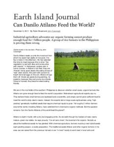 Can Danilo Atilano Feed the World? December 5, 2011 · By Robin Broad and John Cavanagh Industrial agriculture advocates say organic farming cannot produce enough food for 7 billion people. A group of rice farmers in the