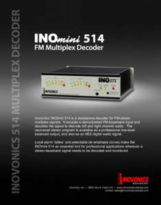 Inovonics’ INOmini 514 is a standalone decoder for FM-stereo multiplex signals. It accepts a demodulated FM-baseband input and decodes the signal to discrete left and right channel audio. The recovered stereo program i