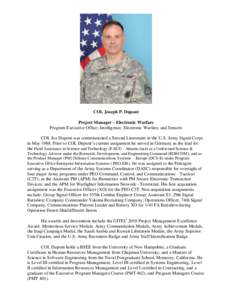 COL Joseph P. Dupont Project Manager – Electronic Warfare Program Executive Office; Intelligence, Electronic Warfare, and Sensors COL Joe Dupont was commissioned a Second Lieutenant in the U.S. Army Signal Corps in May