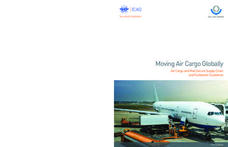 Moving Air Cargo Globally The purpose of this publication is to promote awareness of the air cargo and mail supply chain, with an emphasis on the related security and facilitation procedures developed by the Internationa