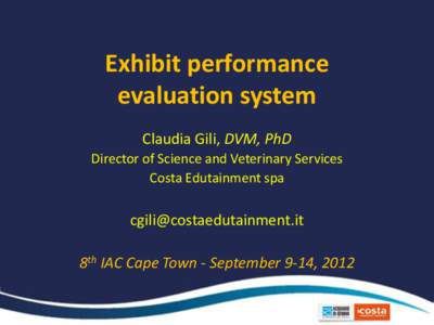 Exhibit performance evaluation system Claudia Gili, DVM, PhD Director of Science and Veterinary Services Costa Edutainment spa