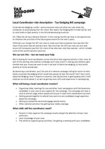 Local Coordinator role description - Tax Dodging Bill campaign Corporate tax dodging is unfair: nearly everyone loses out when tax rules allow big companies to avoid paying their fair share. We need a Tax Dodging Bill to