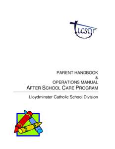 PARENT HANDBOOK & OPERATIONS MANUAL AFTER SCHOOL CARE PROGRAM Lloydminster Catholic School Division