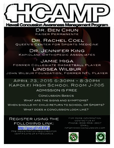 April 23, 2015 6:30pm - 8:30pm Kapolei High School Room J-205 ADMISSION IS FREE Concussion Basics What are the signs and symptoms? When should my child return to school or Sports?