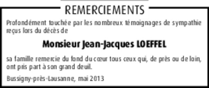 REMERCIEMENTS  Profondément touchée par les nombreux témoignages de sympathie reçus lors du décès de  Monsieur Jean-Jacques LOEFFEL