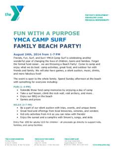 FUN WITH A PURPOSE YMCA CAMP SURF FAMILY BEACH PARTY! August 24th, 2014 from 1-7 PM Friends, Fun, Surf, and Sun! YMCA Camp Surf is celebrating another wonderful year of changing the lives of children, teens and families.