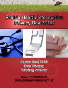 Prairie Health Information Privacy Day 2008 October 22nd, 2008 Delta Winnipeg Winnipeg, Manitoba